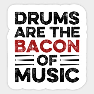 Drums Are The Bacon Of Music Drummer Sticker